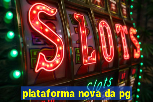 plataforma nova da pg